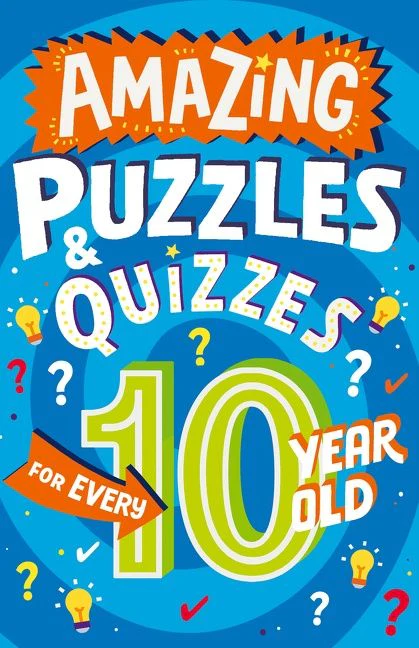 Amazing Puzzles and Quizzes Every 10 Year Old Wants to Play (Amazing Puzzles and Quizzes for Every Kid)