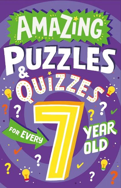 Amazing Puzzles and Quizzes Every 7 Year Old Wants to Play (Amazing Puzzles and Quizzes for Every Kid)
