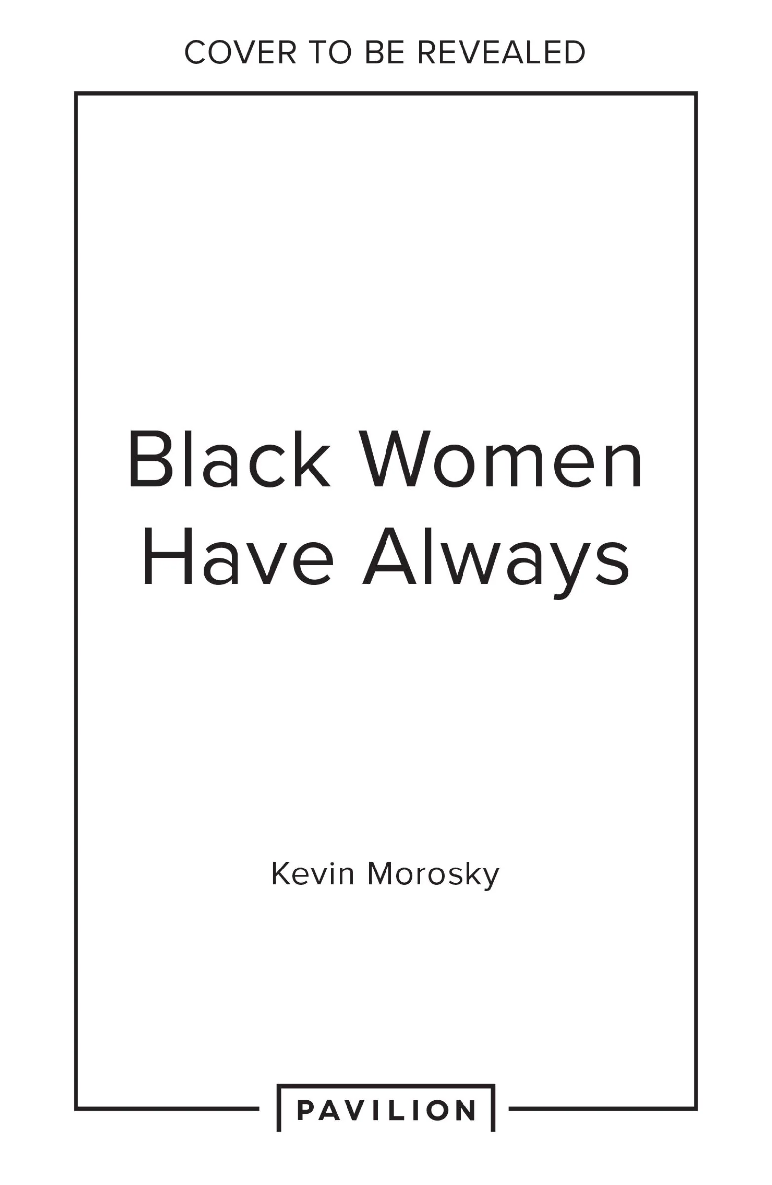 Black Women Have Always…: Conversations on life, culture and creativity
