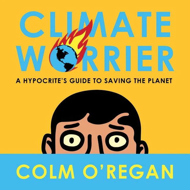 Climate Worrier: A Hypocrite’s Guide to Saving the Planet