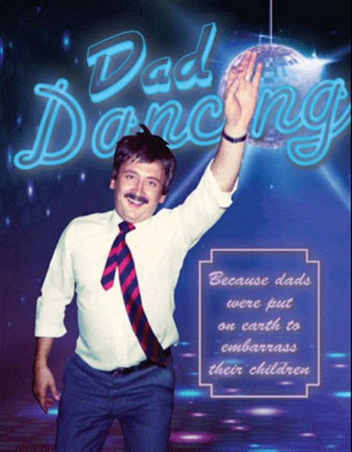 Dad Dancing: A Guide for Embarrassing Dads Everywhere