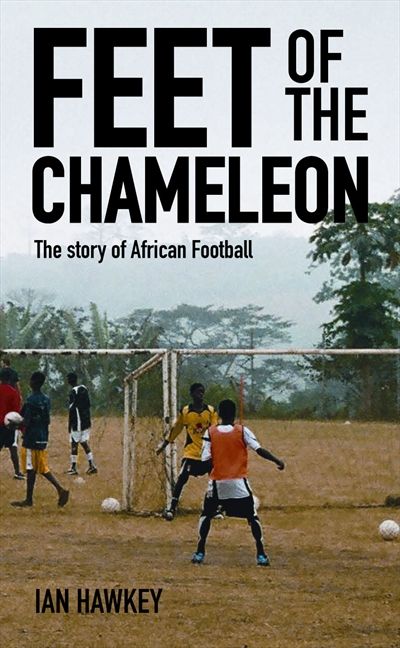 Feet of the Chameleon: The Story of African Football