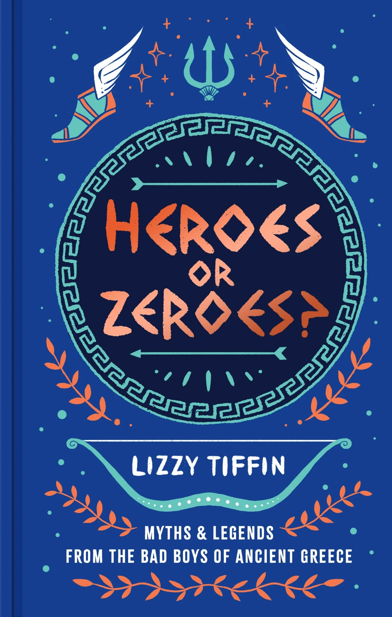 Heroes or Zeroes?: Myths and Legends from the Bad Boys of Ancient Greece