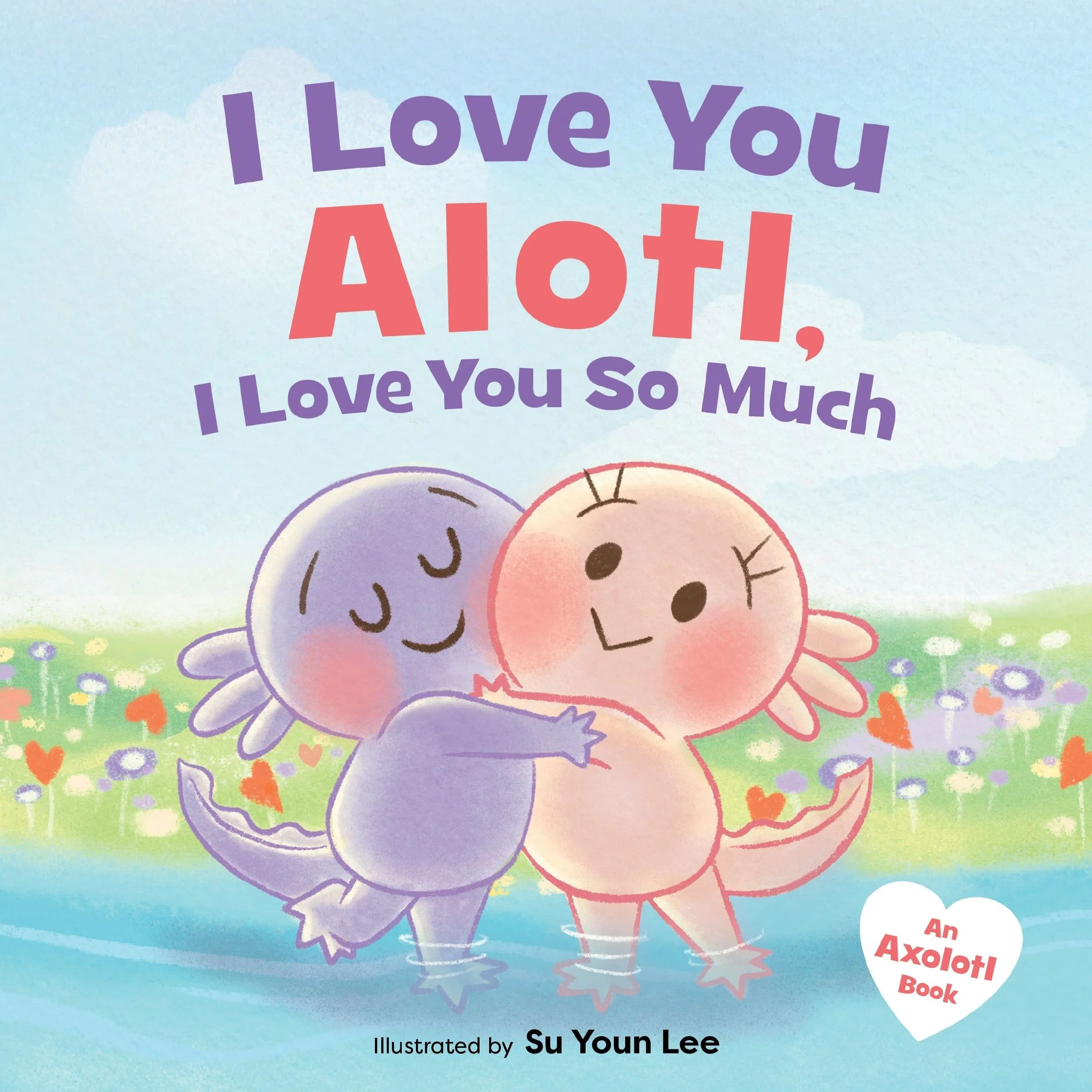 I Love You Alotl, I Love You So Much