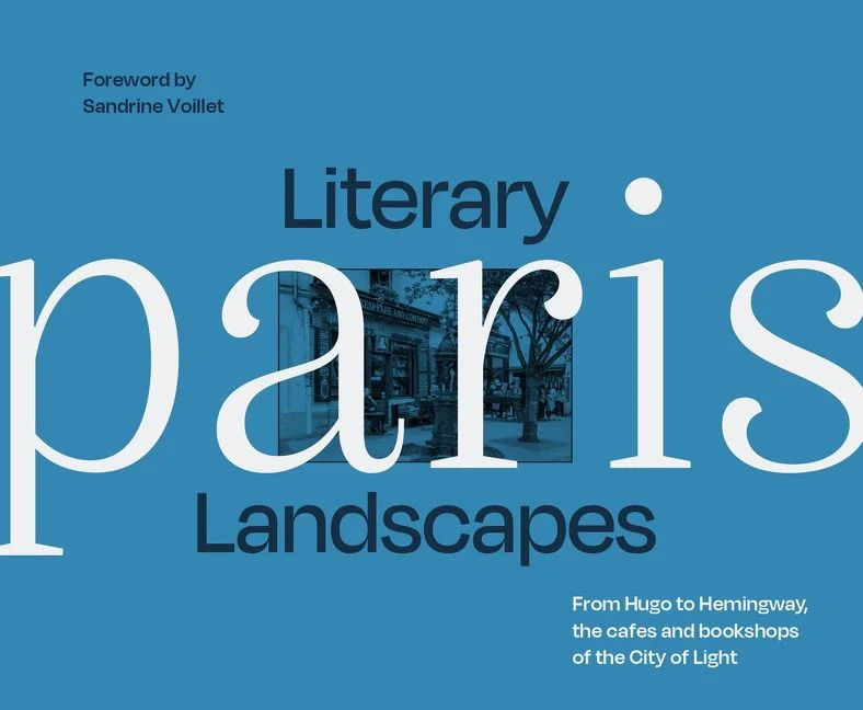 Literary Landscapes Paris: From Hugo to Hemingway, the cafes and bookshops of the City of Light (Literary Landscapes)