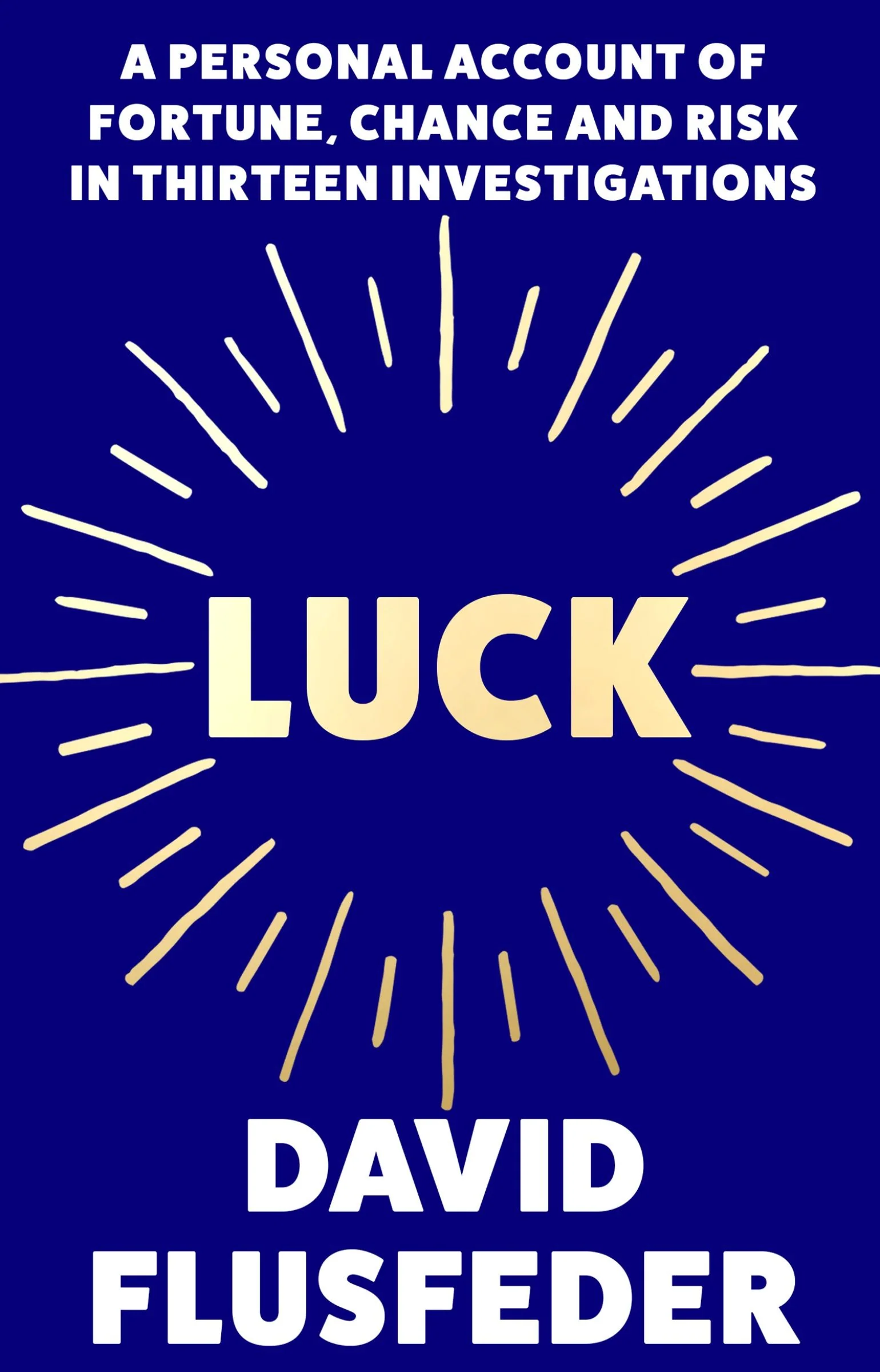 Luck: A Personal Account of Fortune, Chance and Risk in Thirteen Investigations - Image 3
