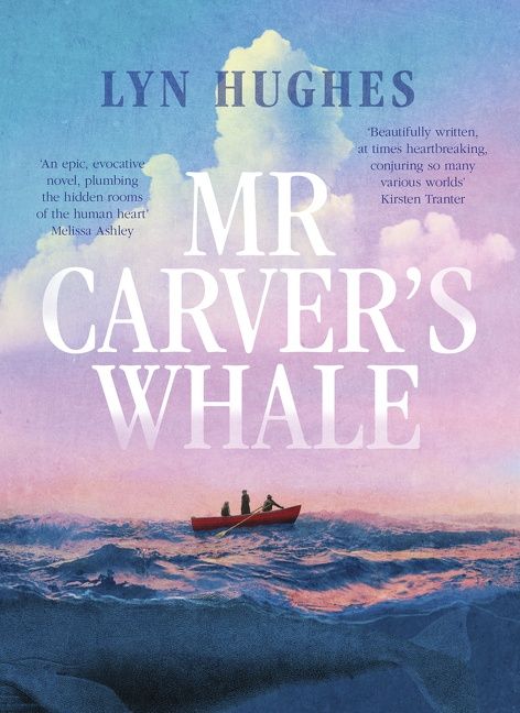 Mr Carver's Whale: A brilliant and captivating new historical literary fiction novel for readers of THE SEVEN MOONS OF MAALI ALMEIDA, THE ISLAND OF MISSING TREES and THE MARRIAGE PORTRAIT