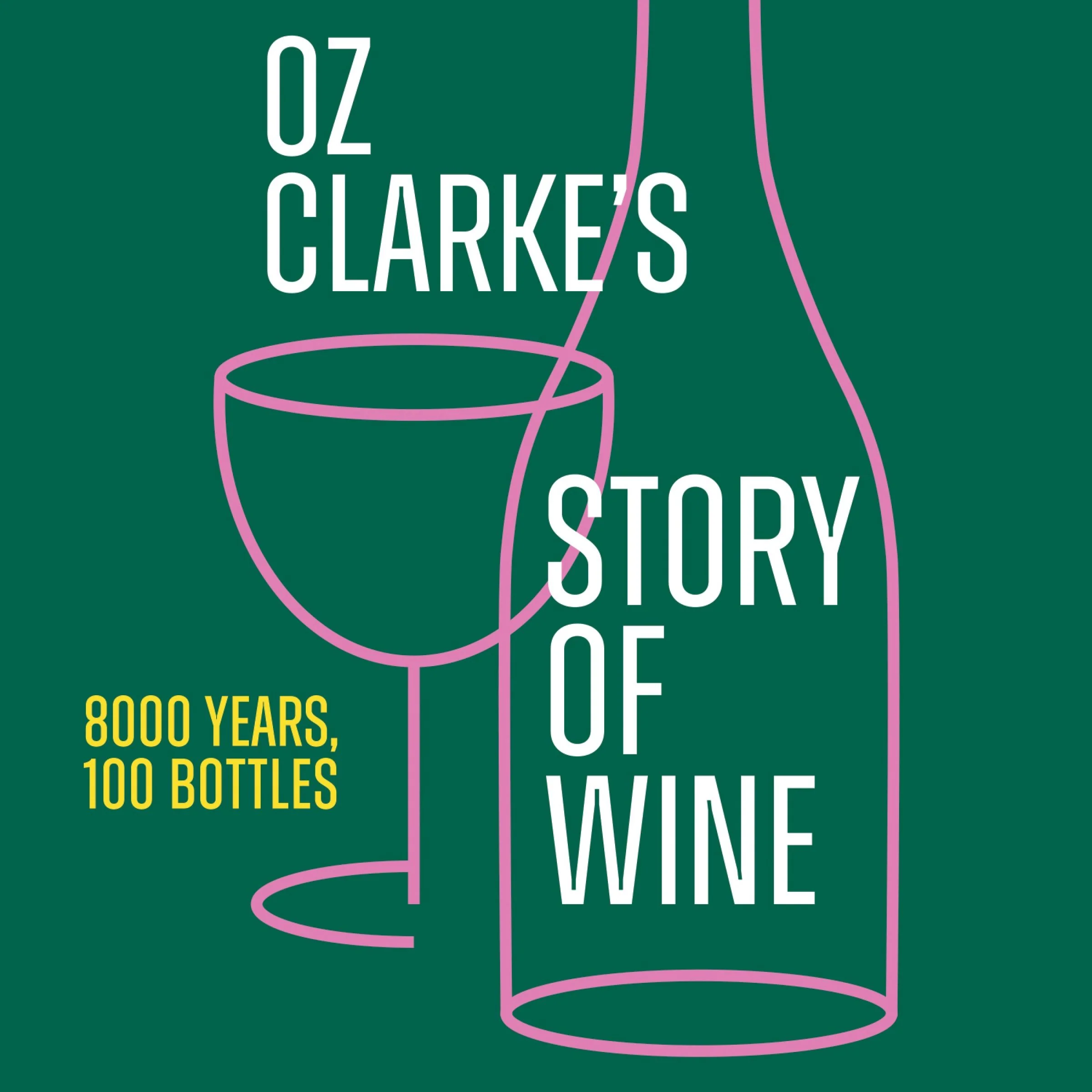 Oz Clarke’s Story of Wine: 8000 Years, 100 Bottles - Image 3