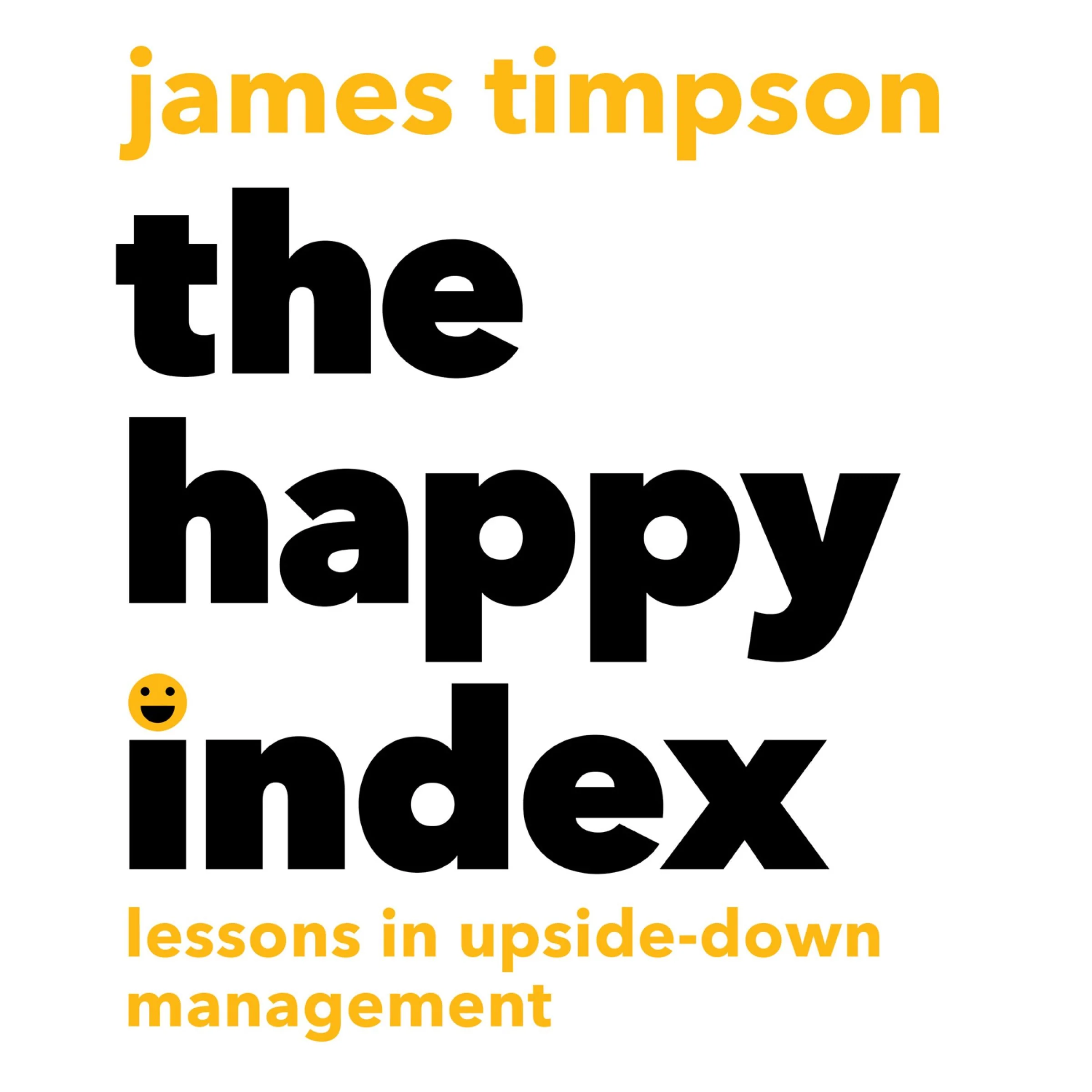 The Happy Index: Lessons in Upside-Down Management - Image 4