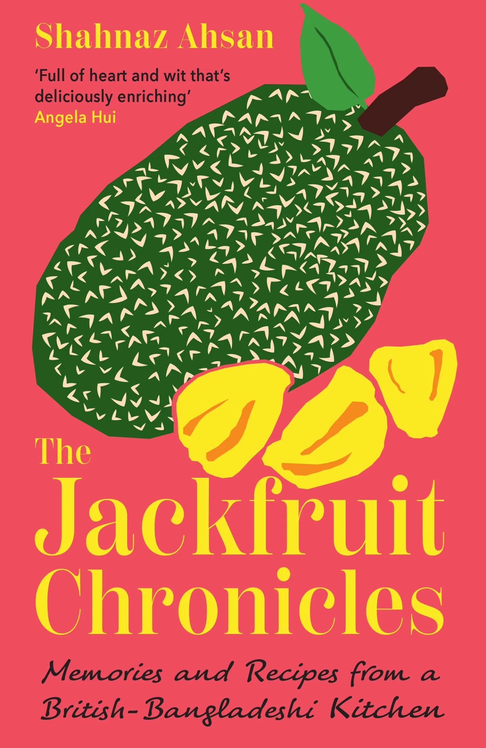 The Jackfruit Chronicles: Memories and Recipes from a British-Bangladeshi Kitchen