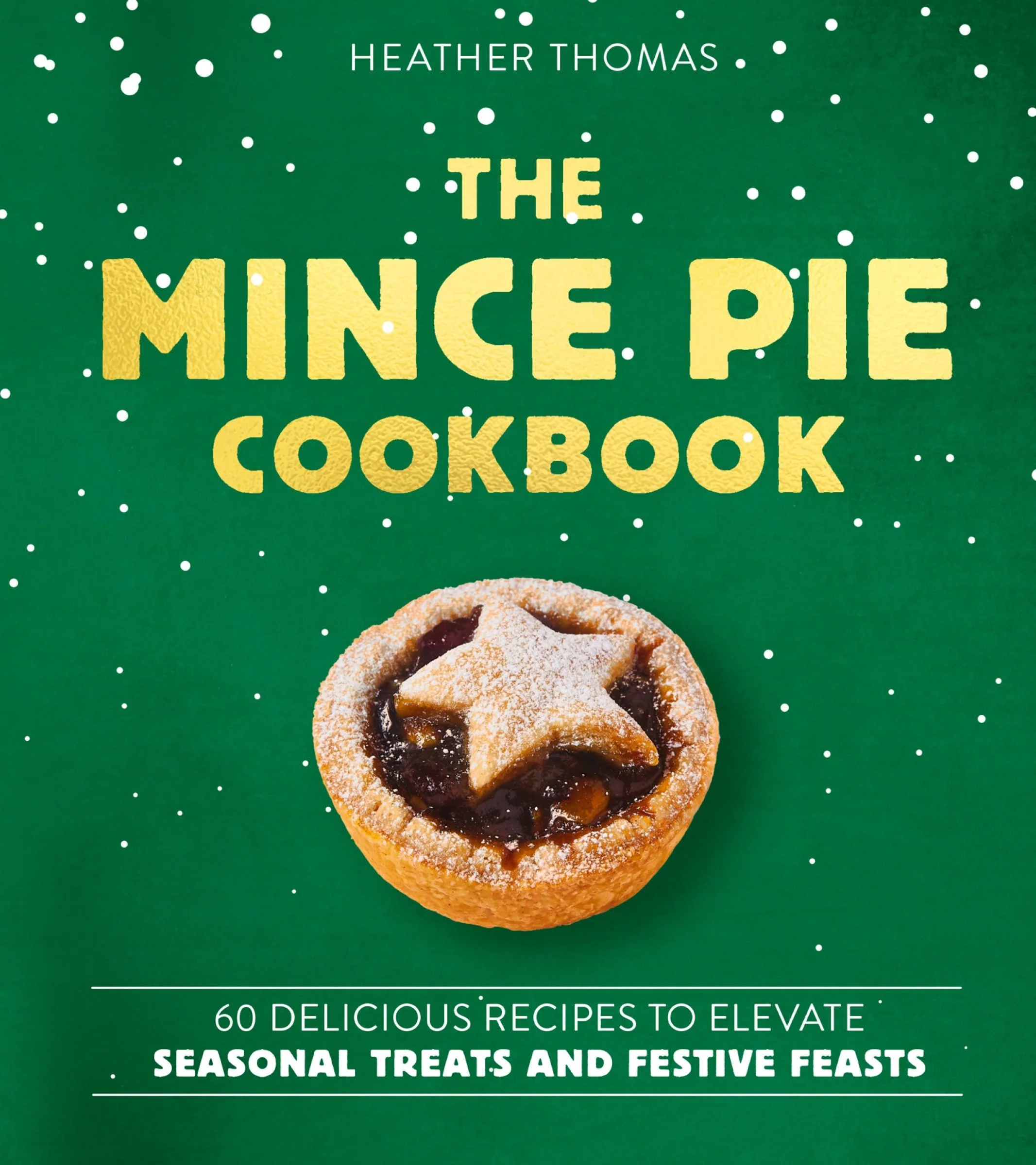 The Mince Pie Cookbook: Over 60 Delicious Recipes to Elevate Seasonal Treats and Festive Feasts - Image 3