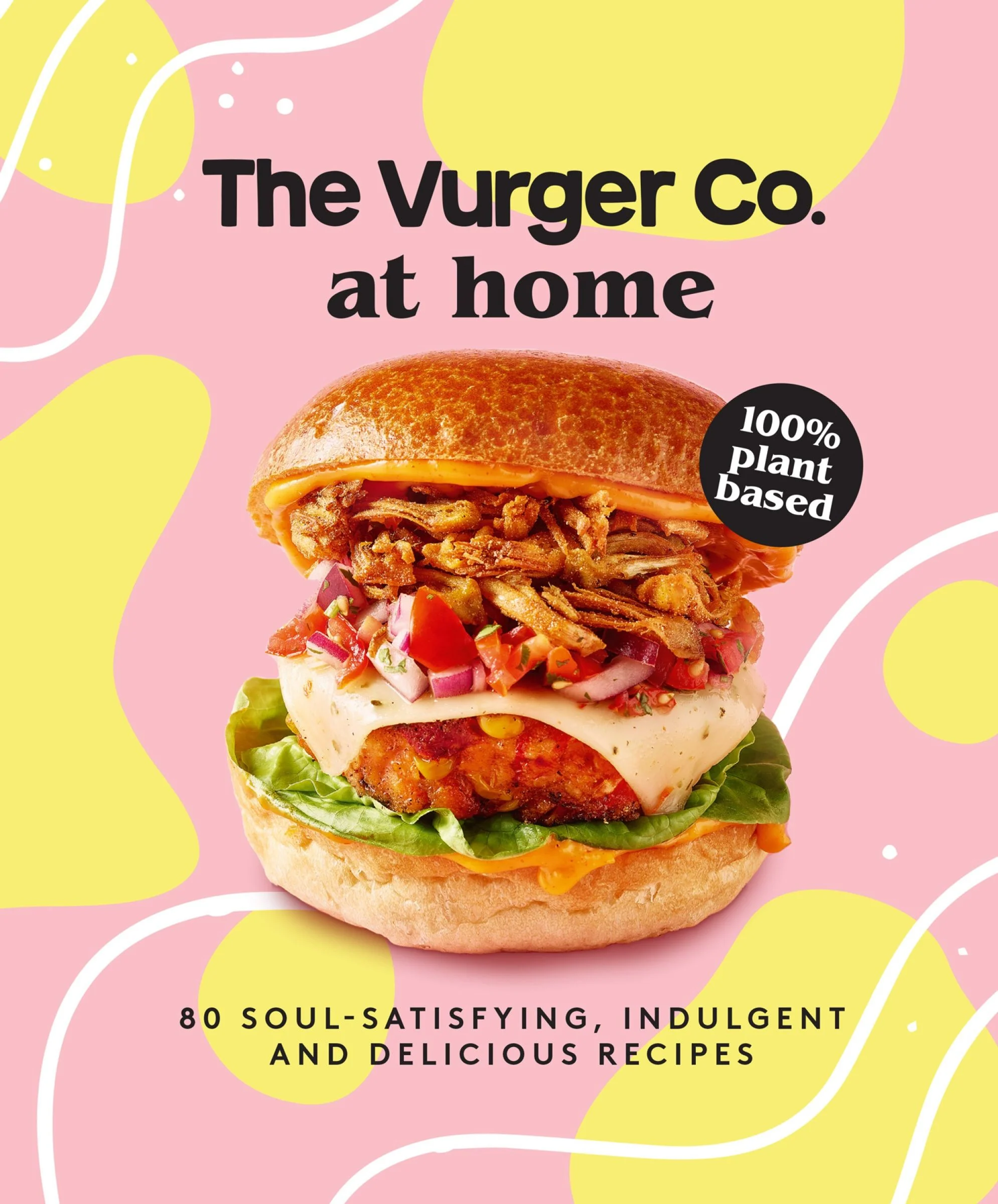 The Vurger Co. at Home: 80 soul-satisfying, indulgent and delicious vegan fast food recipes - Image 4