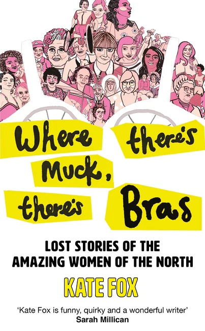 Where There’s Muck, There’s Bras: The Lost Stories of the Amazing Women of the North - Image 3