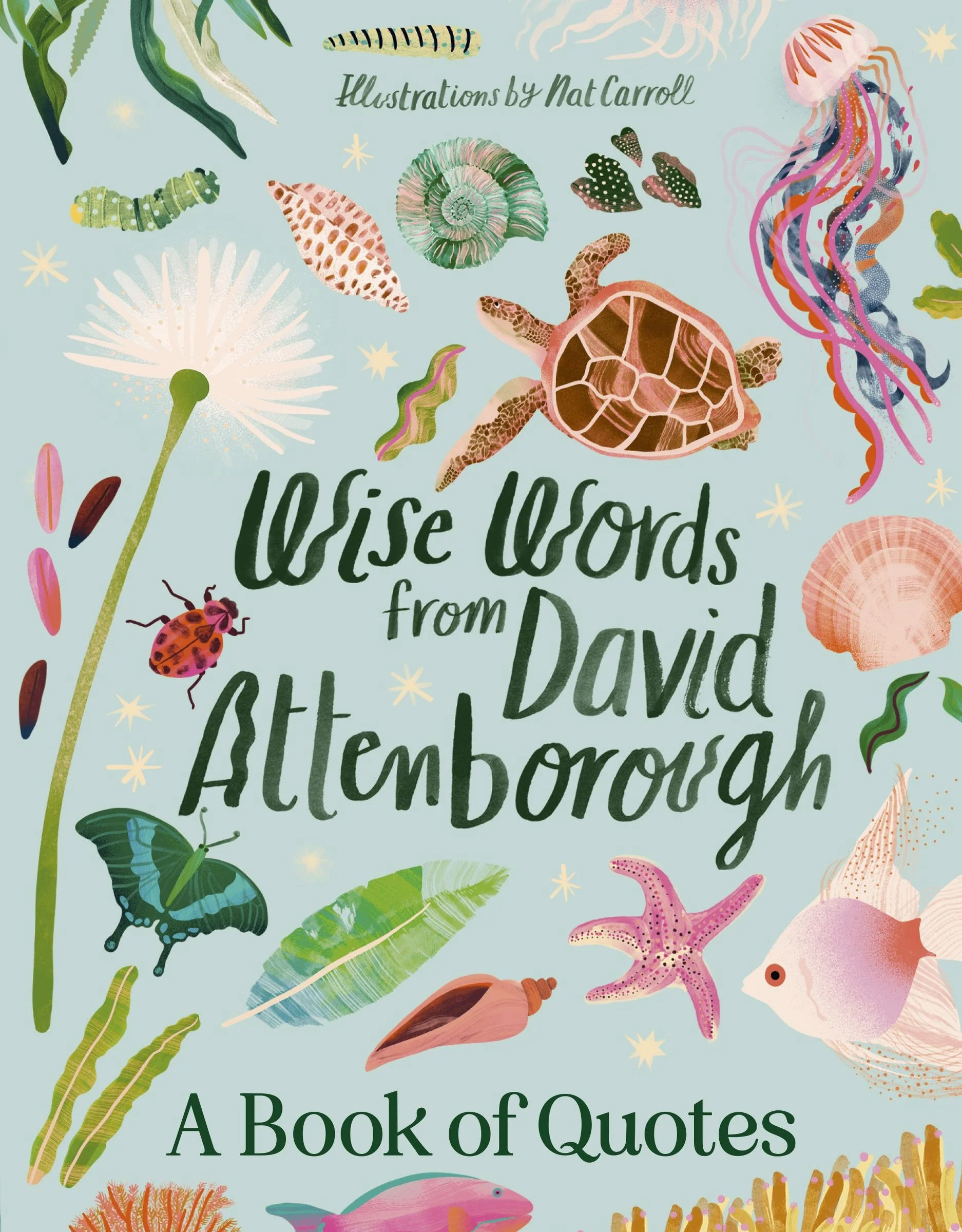 Wise Words From David Attenborough: Smart and inspiring life advice froman environmental icon, beloved author & the voice of natural history doc